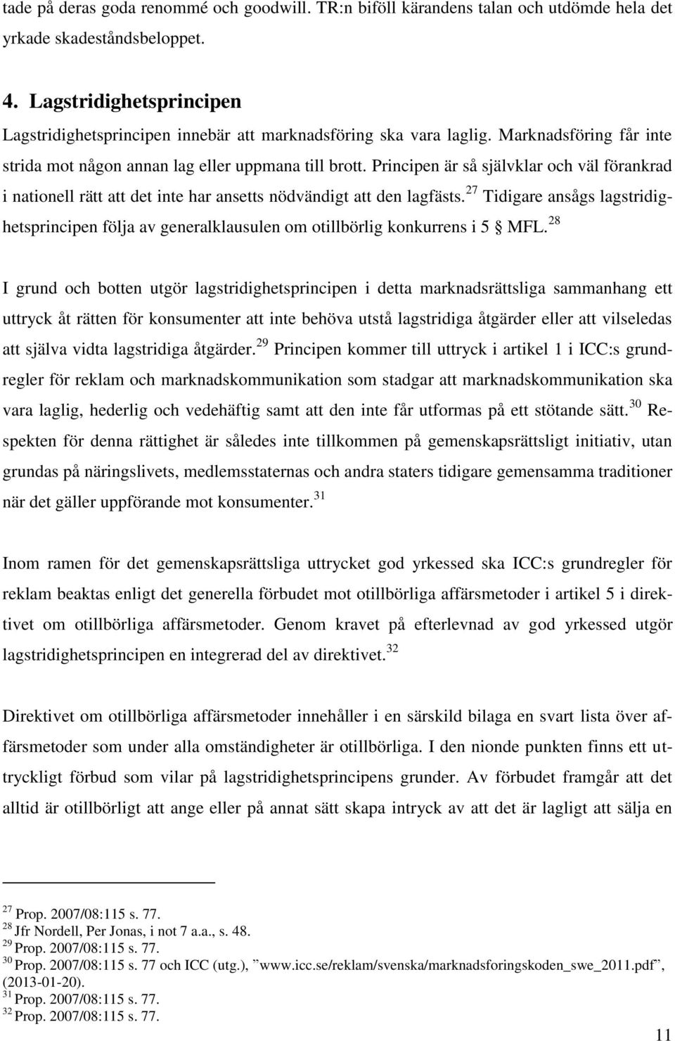 Principen är så självklar och väl förankrad i nationell rätt att det inte har ansetts nödvändigt att den lagfästs.