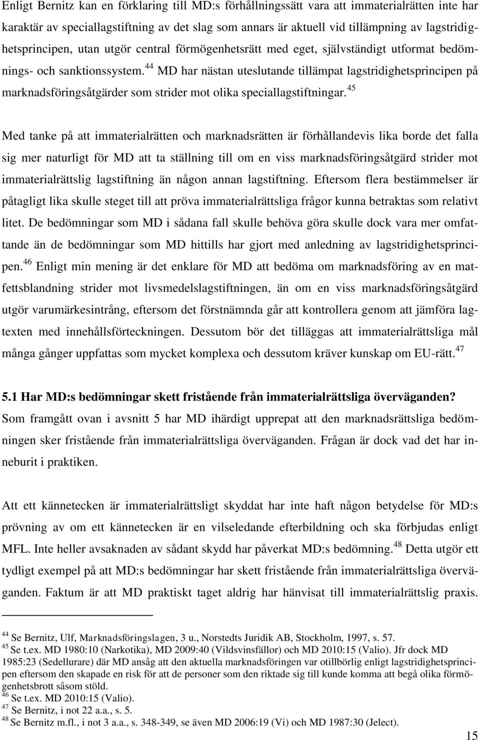 44 MD har nästan uteslutande tillämpat lagstridighetsprincipen på marknadsföringsåtgärder som strider mot olika speciallagstiftningar.