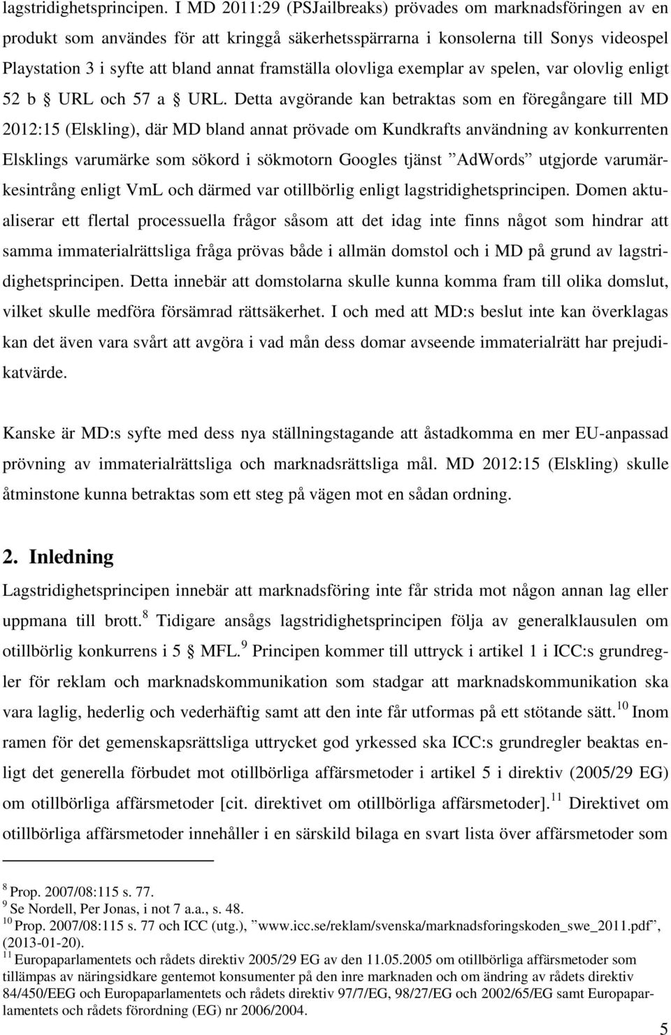 framställa olovliga exemplar av spelen, var olovlig enligt 52 b URL och 57 a URL.