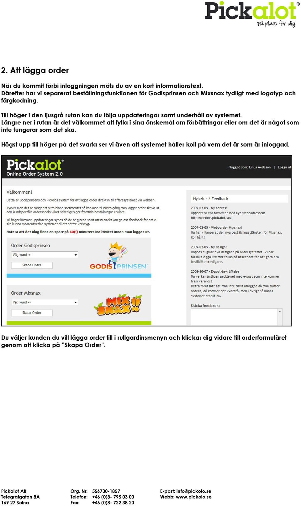 Till höger i den ljusgrå rutan kan du följa uppdateringar samt underhåll av systemet.