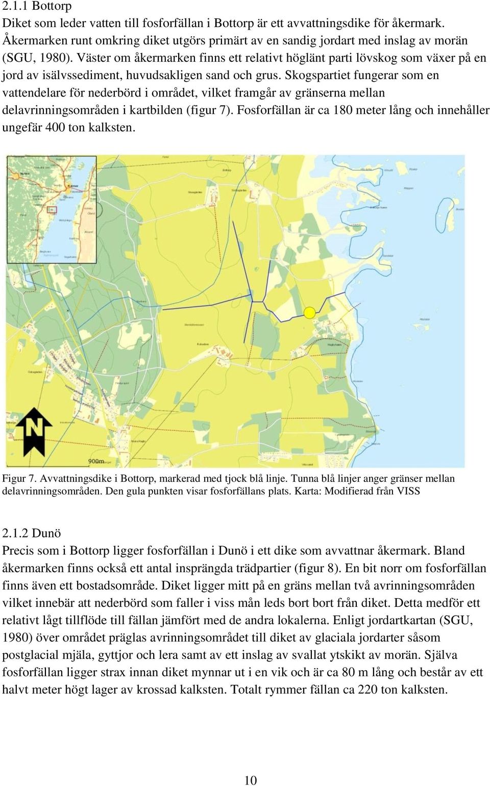 Skogspartiet fungerar som en vattendelare för nederbörd i området, vilket framgår av gränserna mellan delavrinningsområden i kartbilden (figur 7).