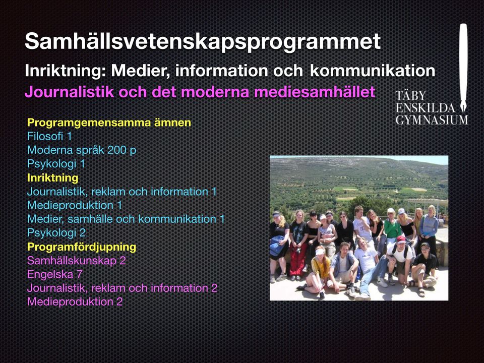 Journalistik, reklam och information 1 Medieproduktion 1 Medier, samhälle och kommunikation 1