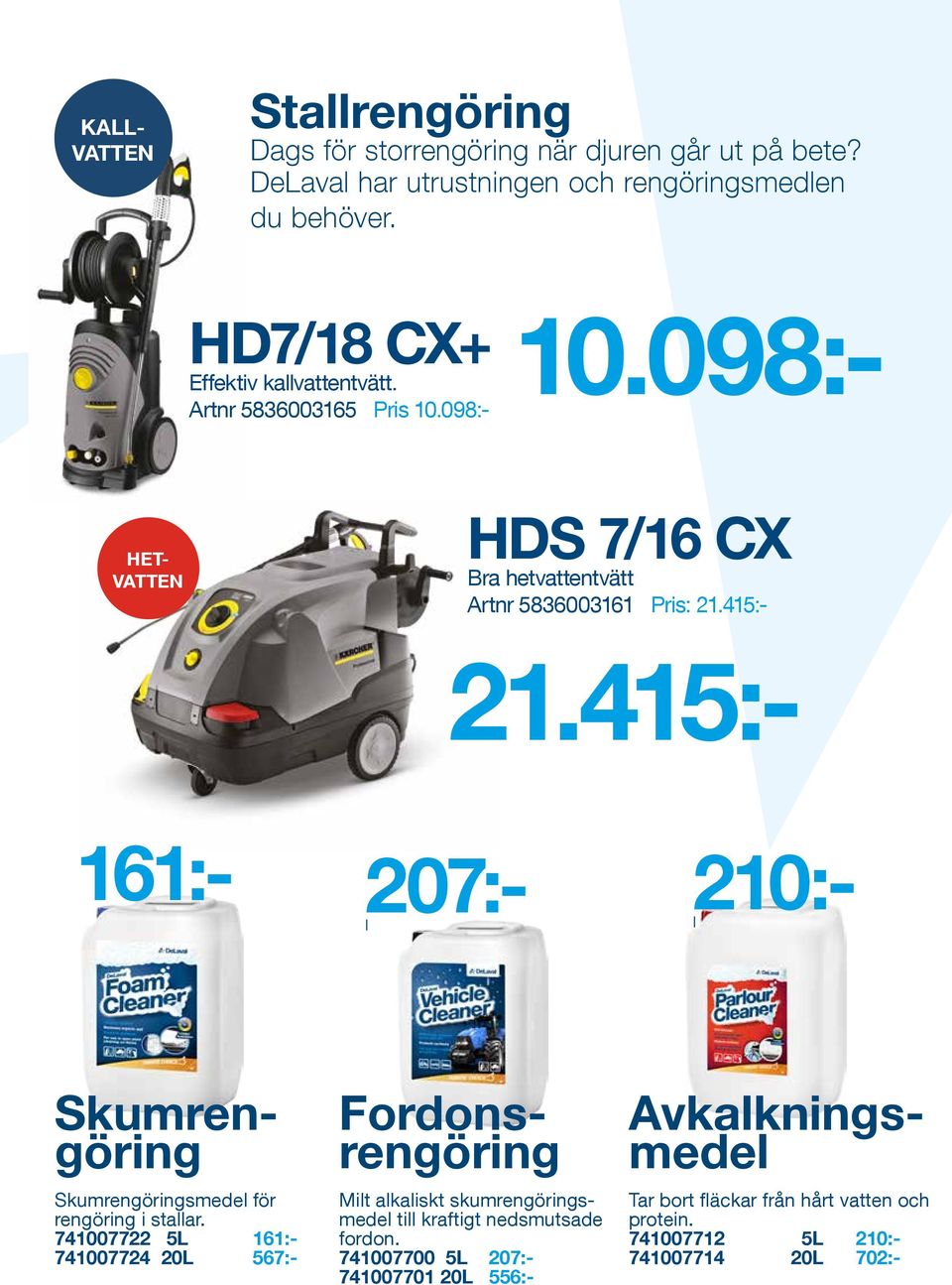 415:- 161:- 207:- l Milt alkaliskt skumrengöringsmedel till kraftigt nedsmutsade fordon.