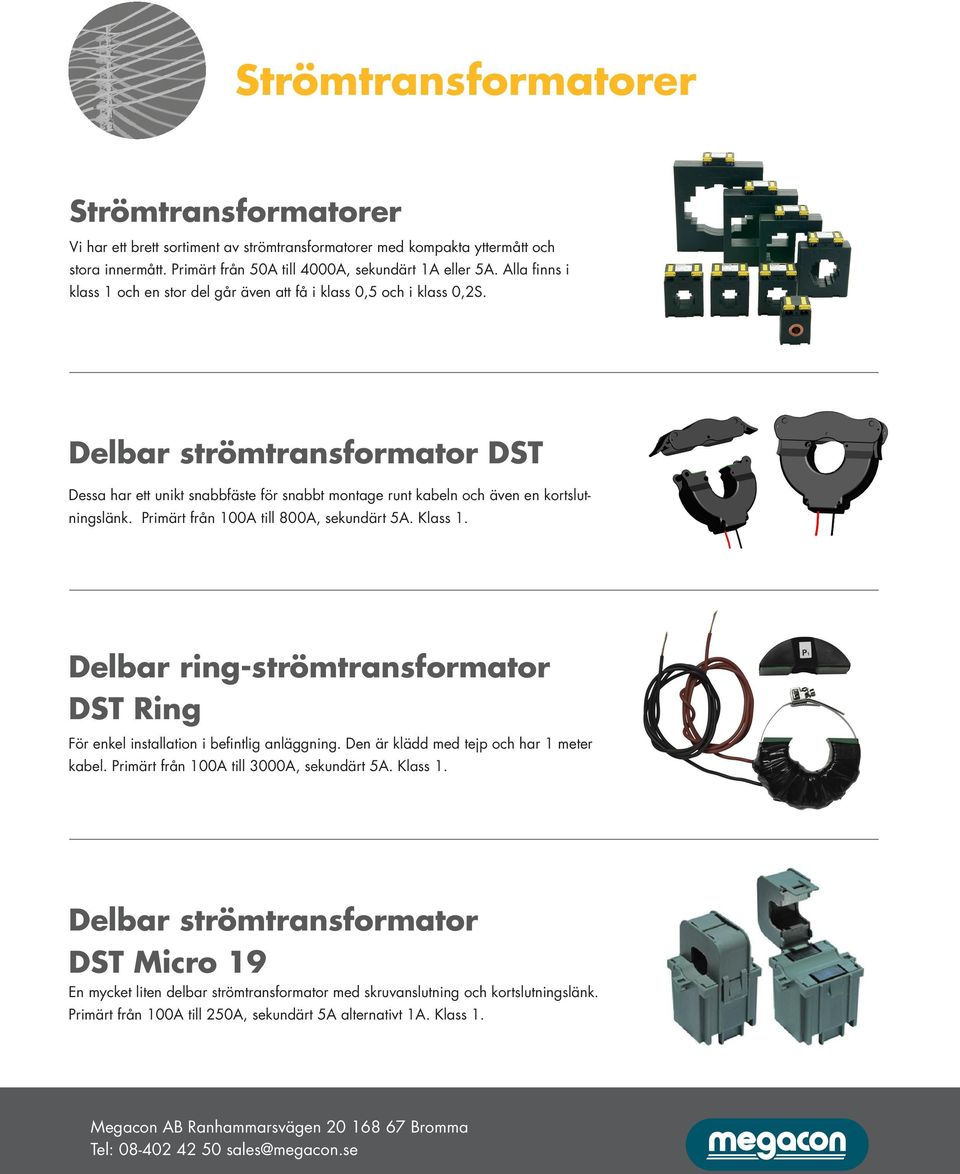 Delbar strömtransformator DST Dessa har ett unikt snabbfäste för snabbt montage runt kabeln och även en kortslutningslänk. Primärt från 100A till 800A, sekundärt 5A. Klass 1.