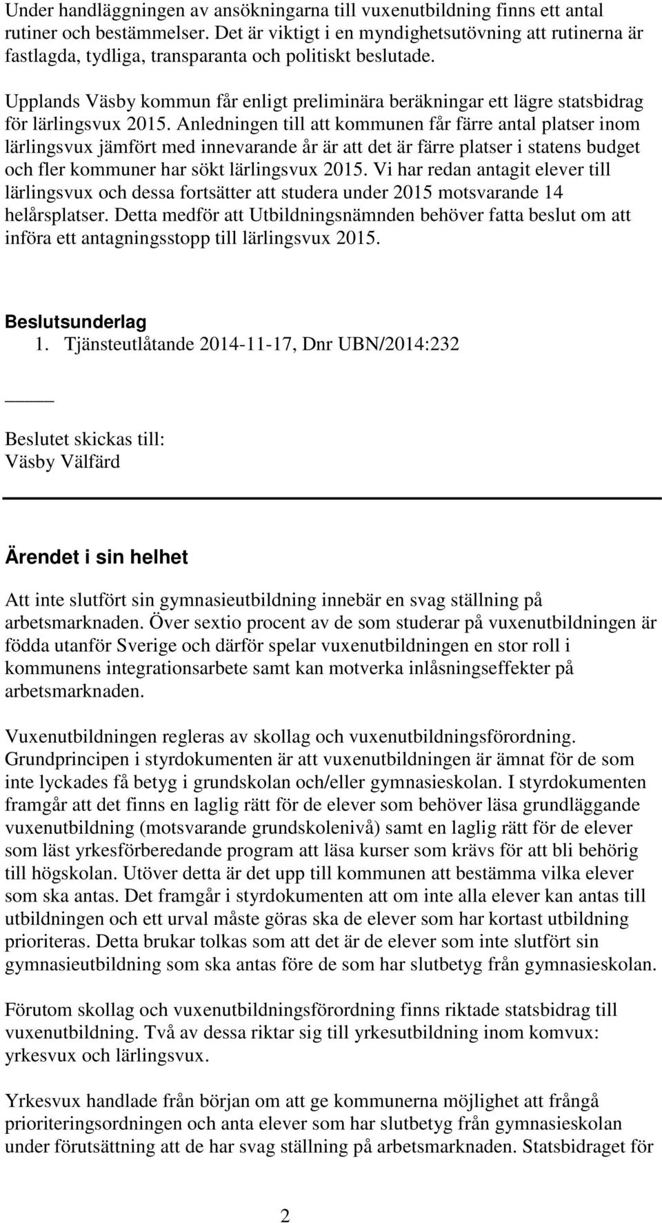 Upplands Väsby kommun får enligt preliminära beräkningar ett lägre statsbidrag för lärlingsvux 2015.