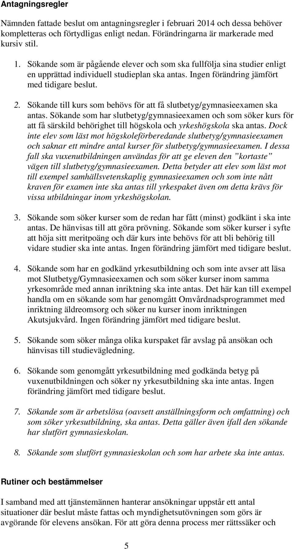 Sökande till kurs som behövs för att få slutbetyg/gymnasieexamen ska antas.