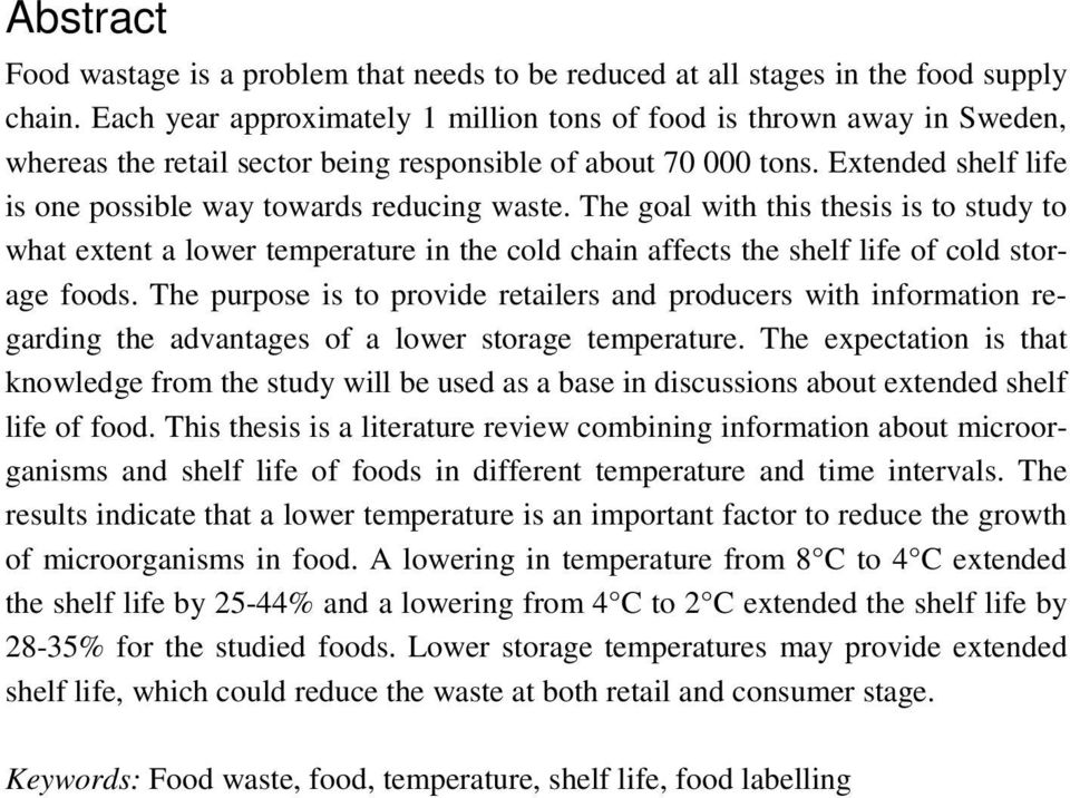 Extended shelf life is one possible way towards reducing waste. The goal with this thesis is to study to what extent a lower temperature in the cold chain affects the shelf life of cold storage foods.