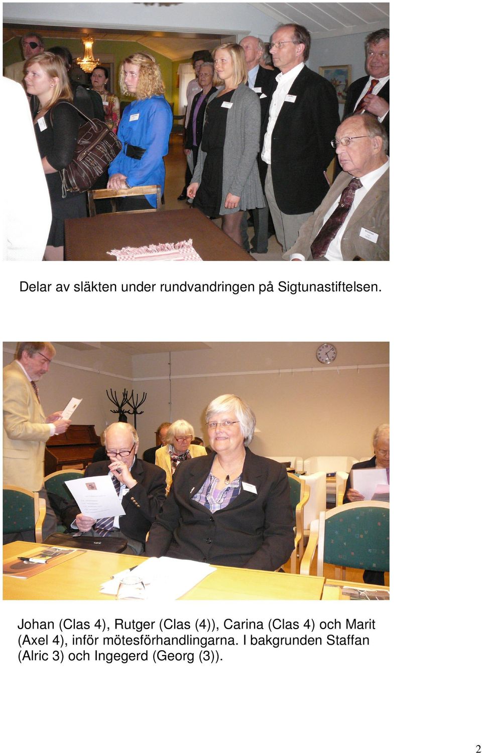Johan (Clas 4), Rutger (Clas (4)), Carina (Clas 4) och