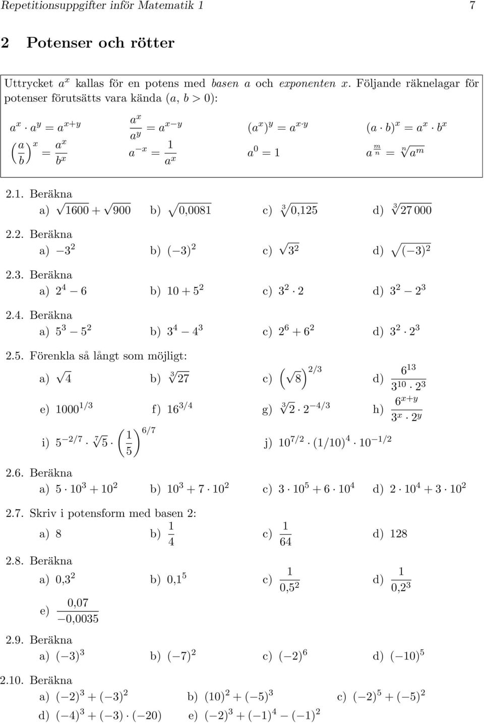 . Beräkna a) 600 + 00 b) 0,008 0, d) 7 000.. Beräkna a) b) ( ) d) ( ).. Beräkna a) 4 6 b) 0 + d).4. Beräkna a) b) 4 4 6 + 6 d).