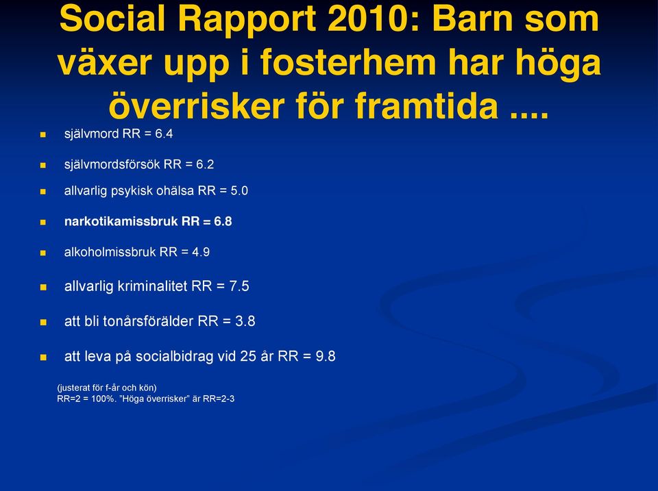 0 narkotikamissbruk RR = 6.8 alkoholmissbruk RR = 4.9 allvarlig kriminalitet RR = 7.