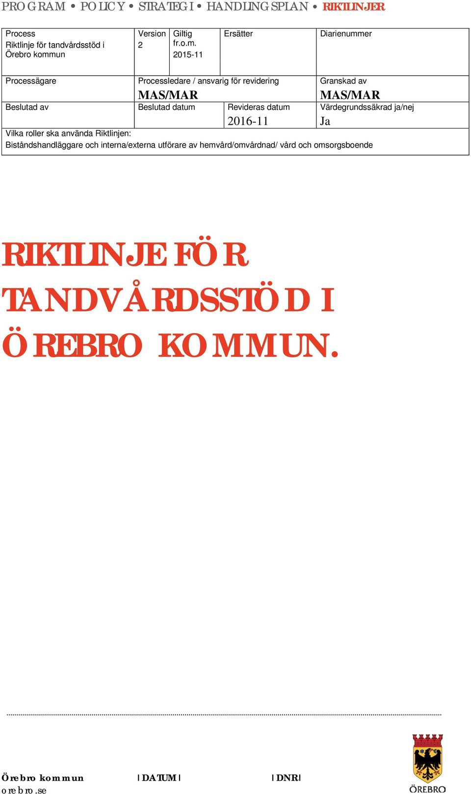 2015-11 Ersätter Diarienummer Processägare Processledare / ansvarig för revidering Granskad av MAS/MAR MAS/MAR Beslutad av Beslutad