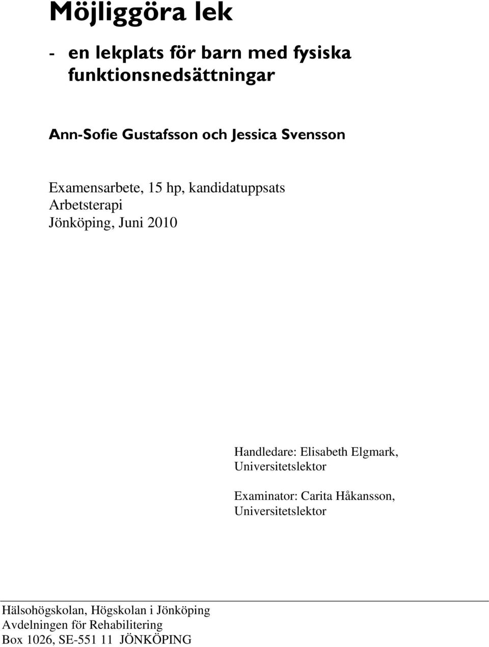 Handledare: Elisabeth Elgmark, Universitetslektor Examinator: Carita Håkansson,