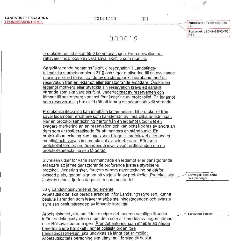 En reservation har rättsverkningar och kan vara såväl skriftlig som muntlig, Särskilt yttrande benämns "skriftlig reservation" i Landstingsfullmäktiges arbetsordniong 37 och utgör motivering till en