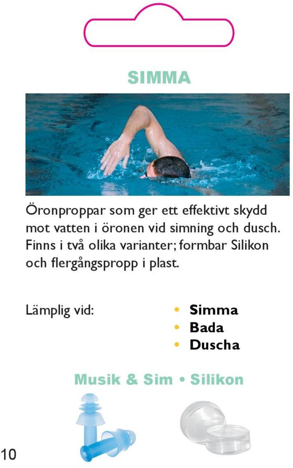 Finns i två olika varianter; formbar Silikon och