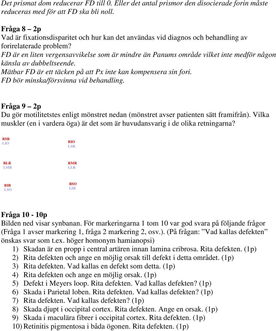 FD är en liten vergensavvikelse som är mindre än Panums område vilket inte medför någon känsla av dubbeltseende. Mätbar FD är ett täcken på att Px inte kan kompensera sin fori.