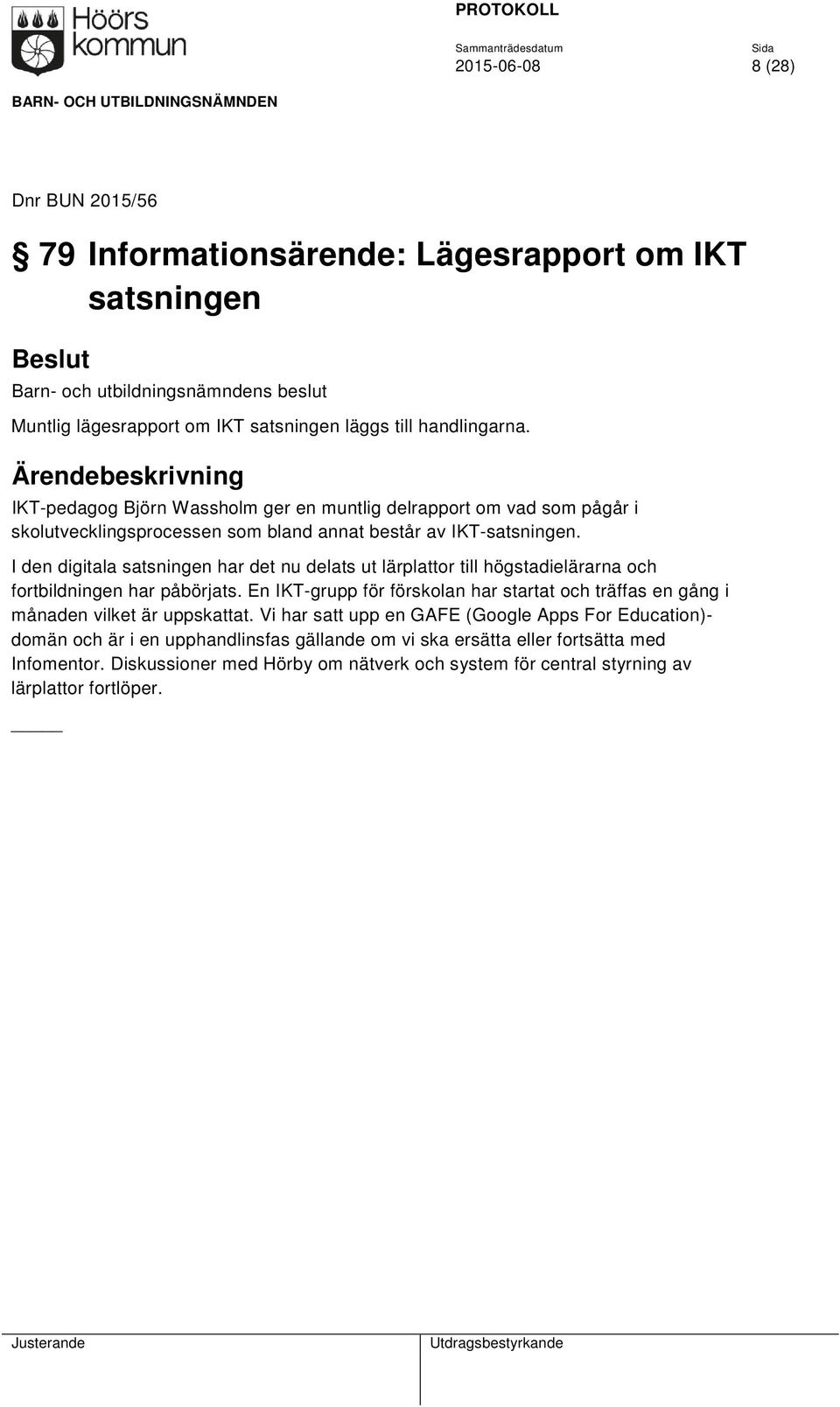 I den digitala satsningen har det nu delats ut lärplattor till högstadielärarna och fortbildningen har påbörjats.
