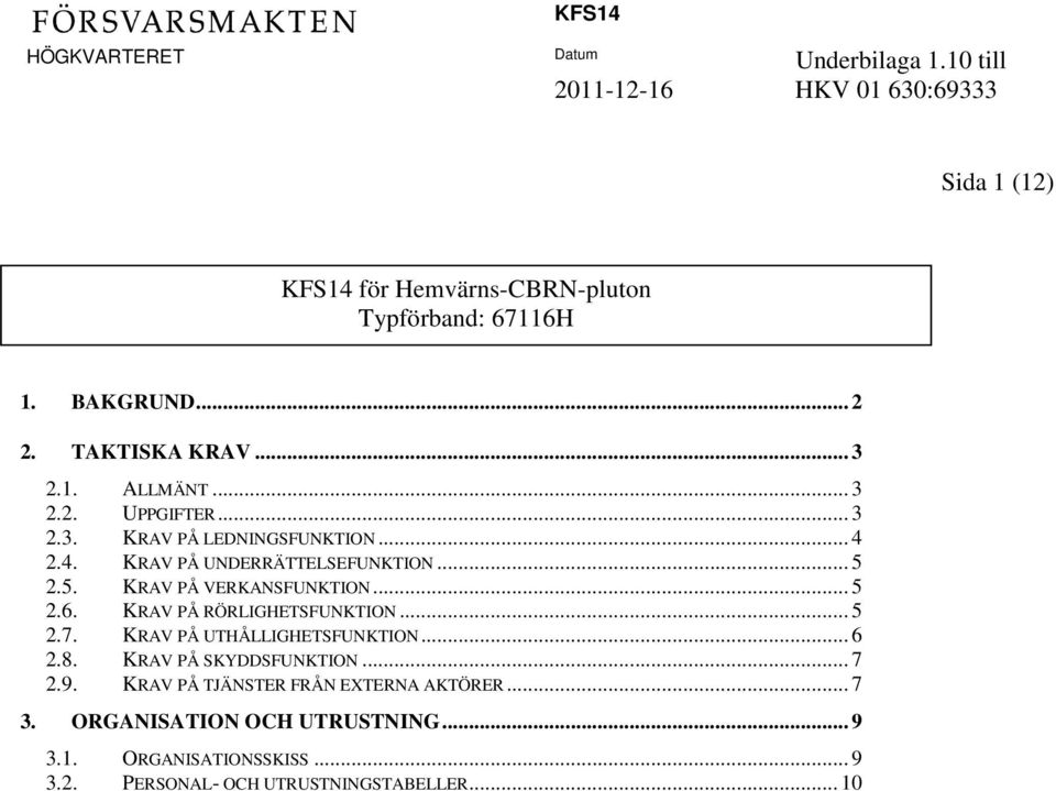 KRAV PÅ RÖRLIGHETSFUNKTION... 5 2.7. KRAV PÅ UTHÅLLIGHETSFUNKTION... 6 2.8. KRAV PÅ SKYDDSFUNKTION... 7 2.9.