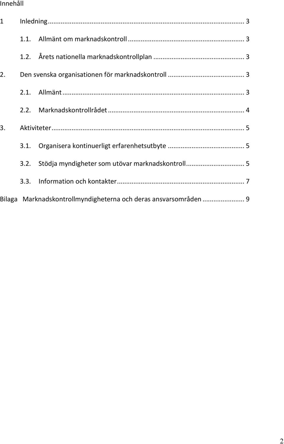 Aktiviteter... 5 3.1. Organisera kontinuerligt erfarenhetsutbyte... 5 3.2.