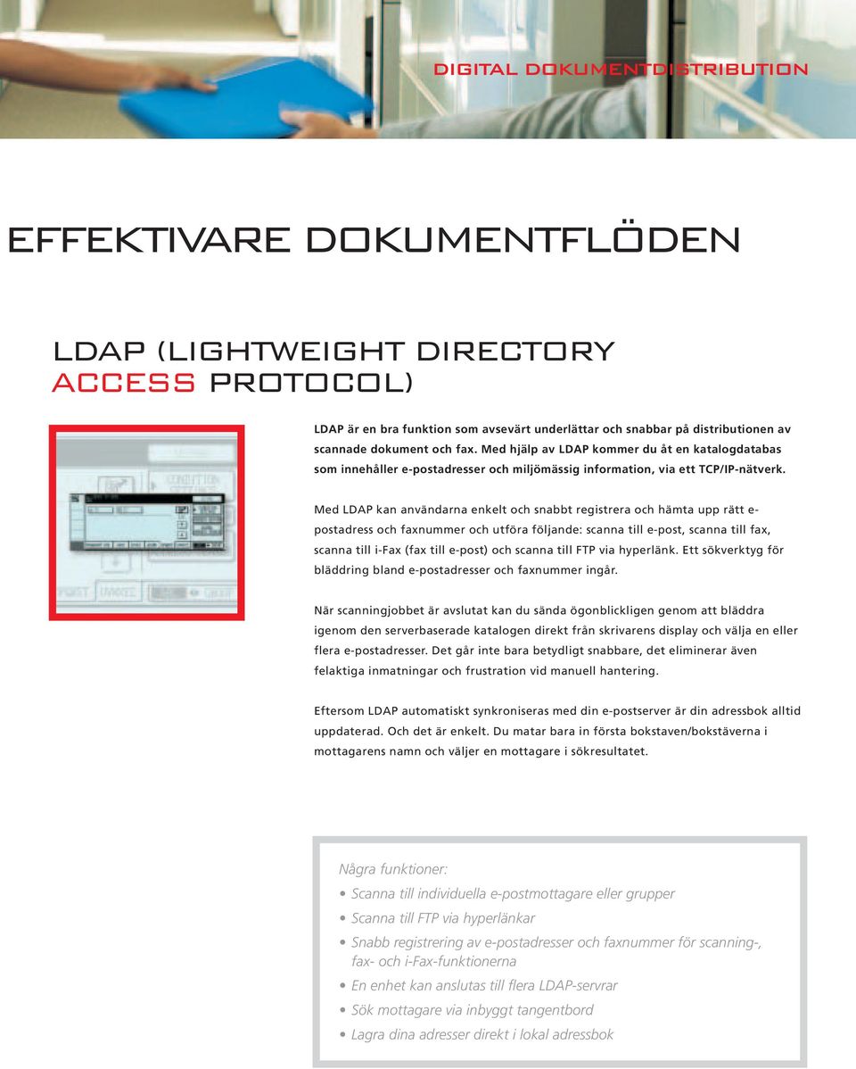 Med LDAP kan användarna enkelt och snabbt registrera och hämta upp rätt e- postadress och faxnummer och utföra följande: scanna till e-post, scanna till fax, scanna till i-fax (fax till e-post) och