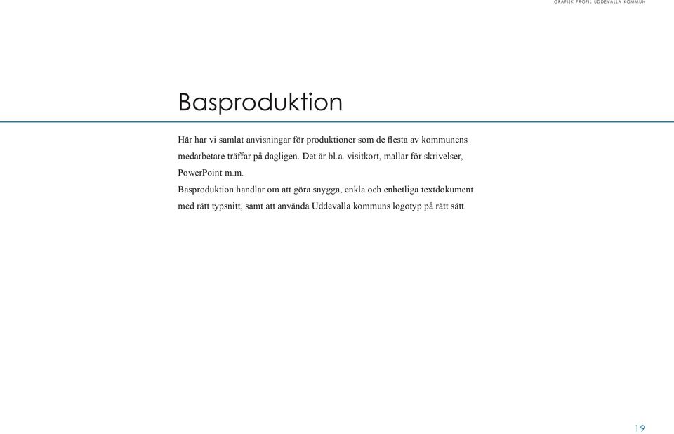 m. Basproduktion handlar om att göra snygga, enkla och enhetliga textdokument med