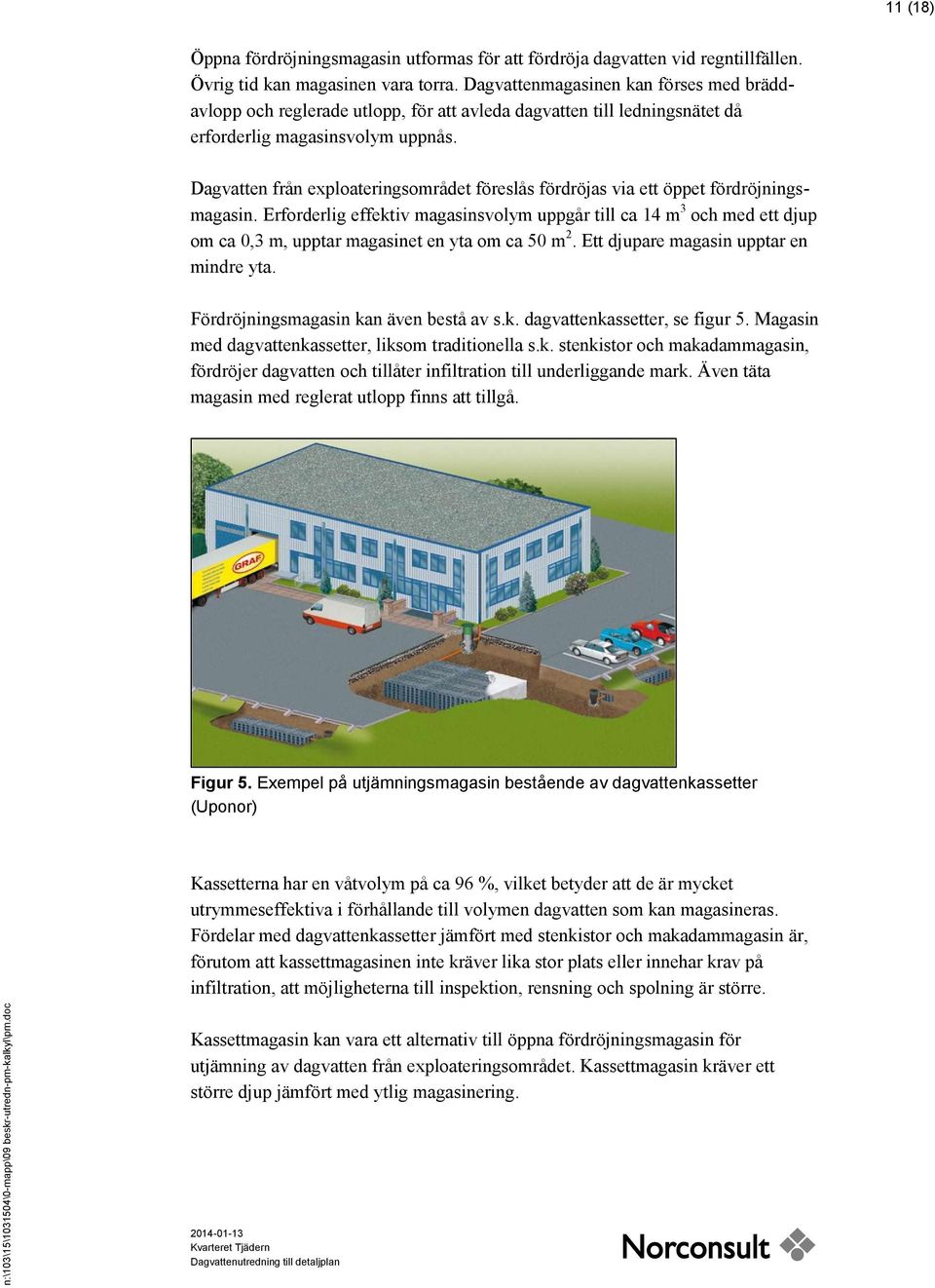 Dagvatten från exploateringsområdet föreslås fördröjas via ett öppet fördröjningsmagasin.