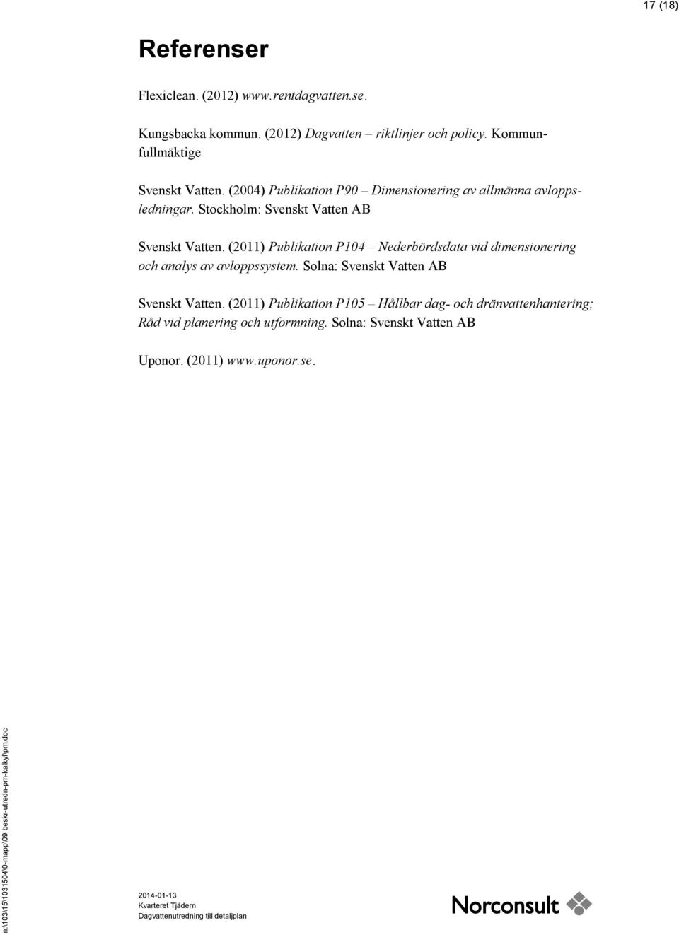 Stockholm: Svenskt Vatten AB Svenskt Vatten. (2011) Publikation P104 Nederbördsdata vid dimensionering och analys av avloppssystem.