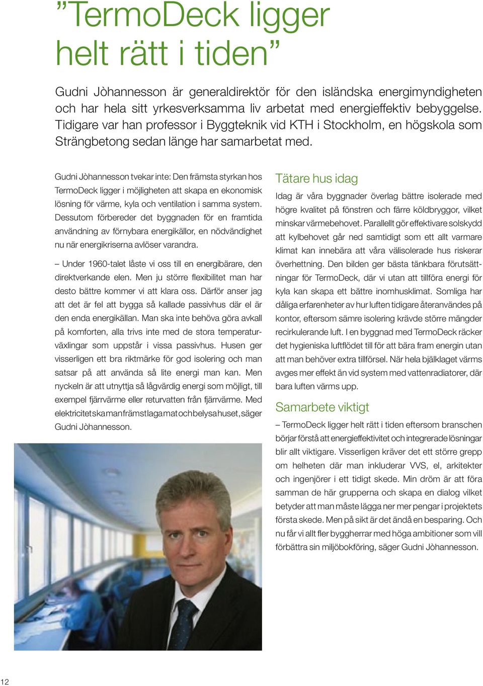 Gudni Jòhannesson tvekar inte: Den främsta styrkan hos TermoDeck ligger i möjligheten att skapa en ekonomisk lösning för värme, kyla och ventilation i samma system.