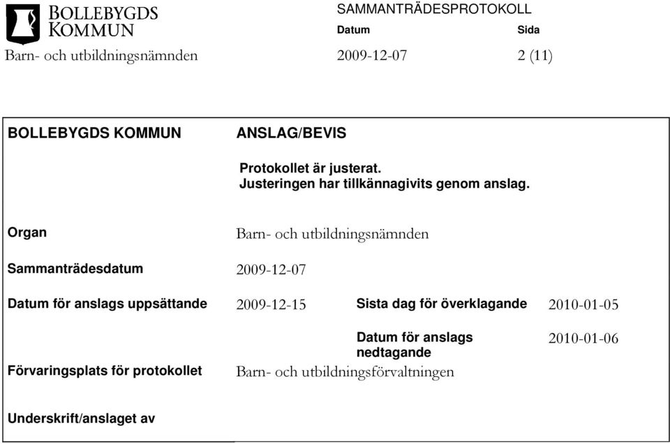 Organ Barn- och utbildningsnämnden Sammanträdesdatum 2009-12-07 för anslags uppsättande 2009-12-15