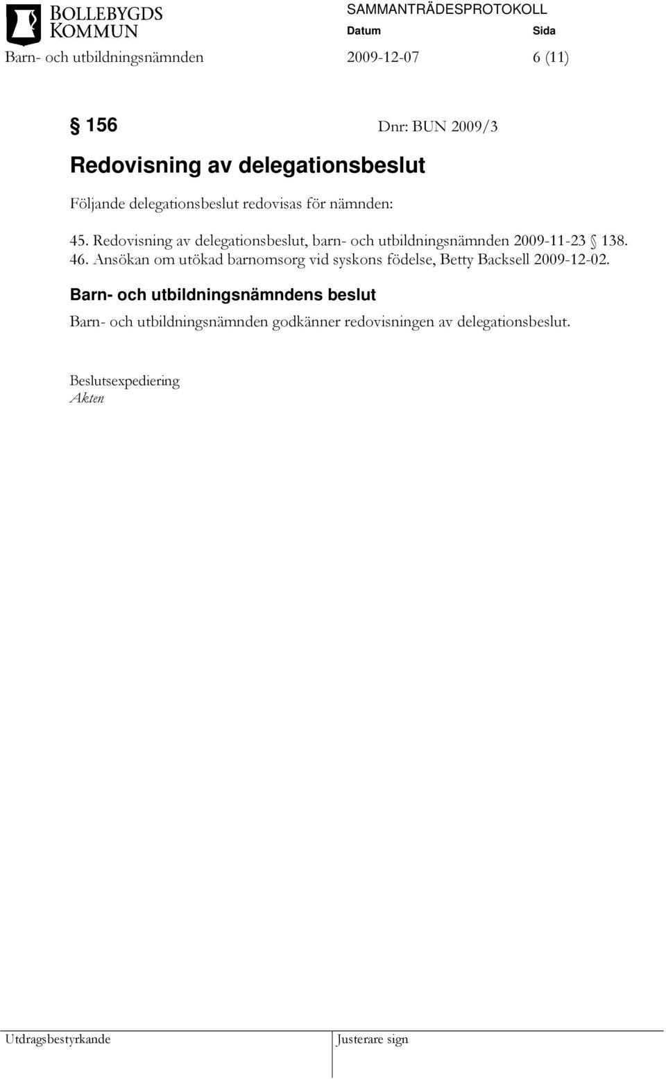 Redovisning av delegationsbeslut, barn- och utbildningsnämnden 2009-11-23 138. 46.