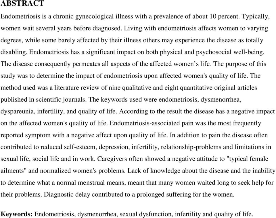 Endometriosis has a significant impact on both physical and psychosocial well-being. The disease consequently permeates all aspects of the affected women s life.