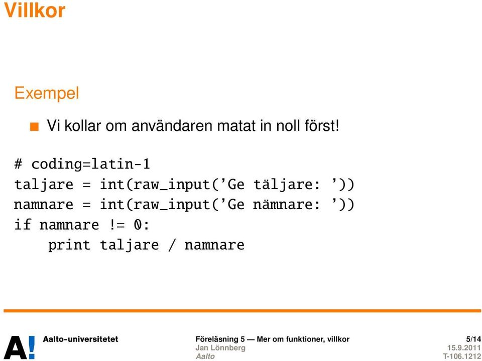 namnare = int(raw_input( Ge nämnare: )) if namnare!