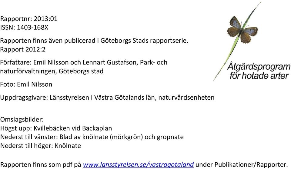 Götalands län, naturvårdsenheten Omslagsbilder: Högst upp: Kvillebäcken vid Backaplan Nederst till vänster: Blad av knölnate