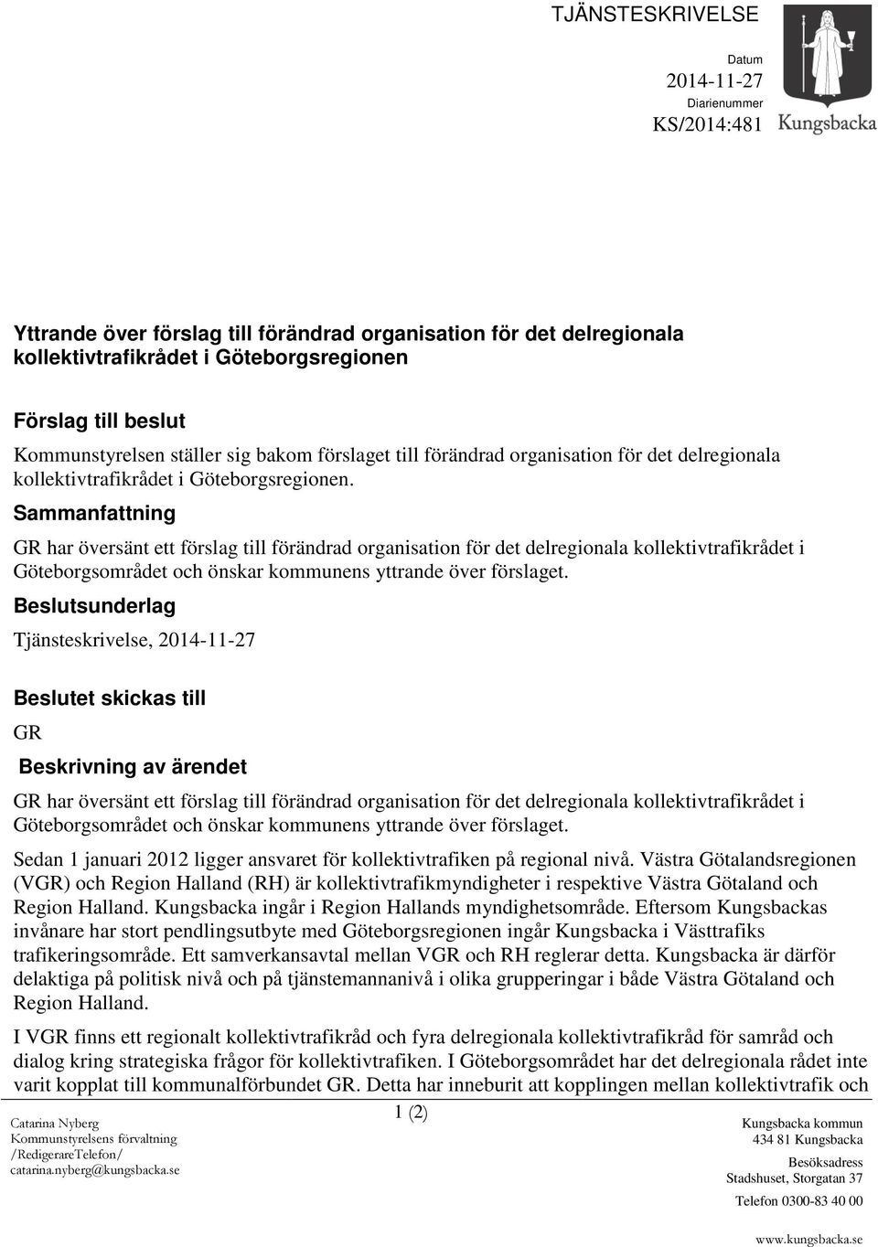 Sammanfattning GR har översänt ett förslag till förändrad organisation för det delregionala kollektivtrafikrådet i Göteborgsområdet och önskar kommunens yttrande över förslaget.