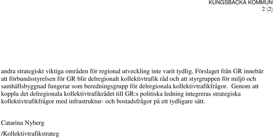 samhällsbyggnad fungerar som beredningsgrupp för delregionala kollektivtrafikfrågor.