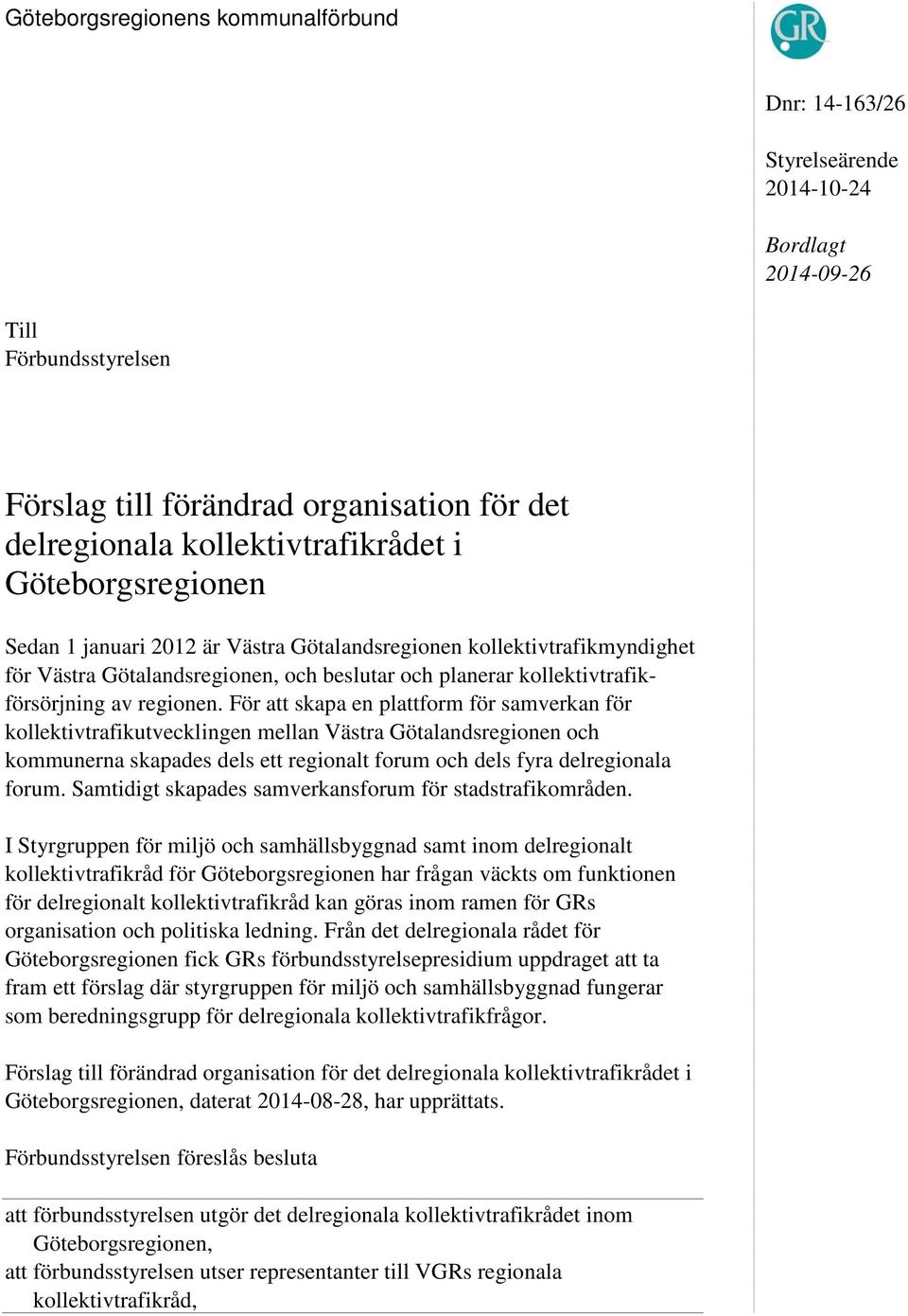 För att skapa en plattform för samverkan för kollektivtrafikutvecklingen mellan Västra Götalandsregionen och kommunerna skapades dels ett regionalt forum och dels fyra delregionala forum.