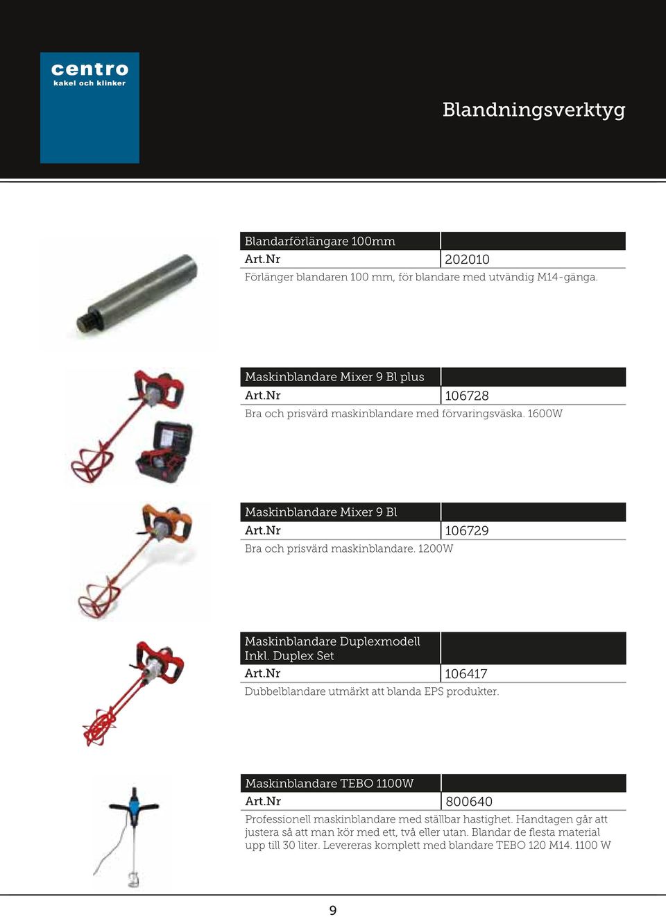 1200W Maskinblandare Duplexmodell Inkl. Duplex Set Art.Nr 106417 Dubbelblandare utmärkt att blanda EPS produkter. Maskinblandare TEBO 1100W Art.