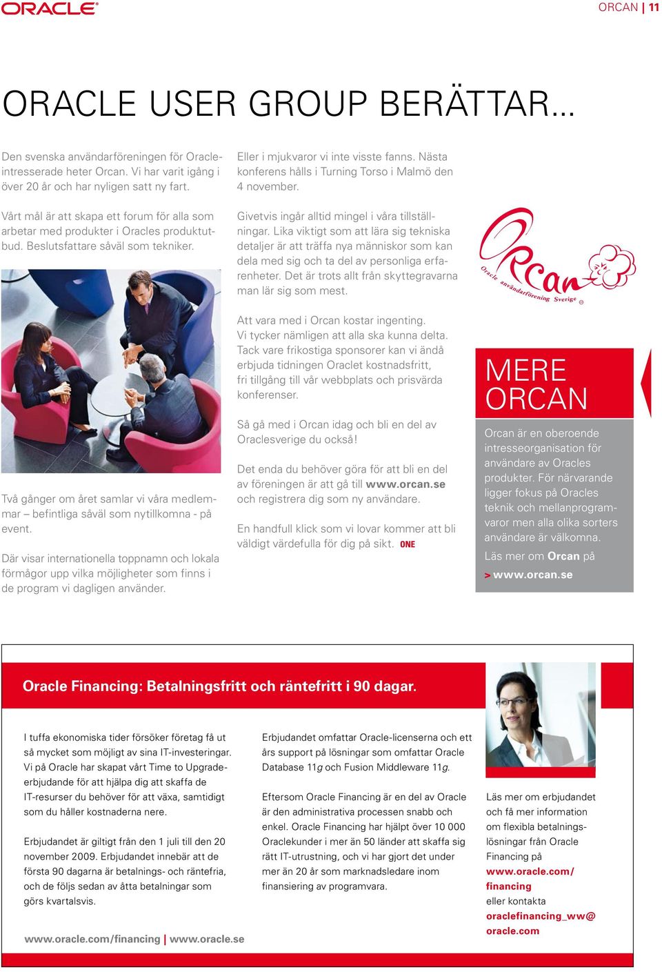 Beslutsfattare såväl som tekniker. Givetvis ingår alltid mingel i våra tillställningar.