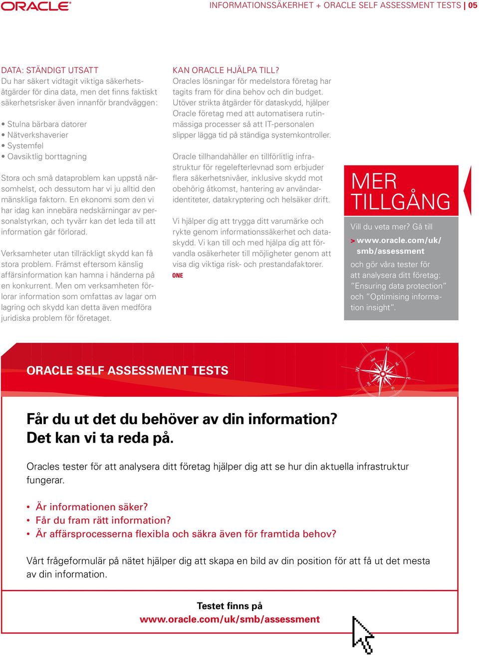 En ekonomi som den vi har idag kan innebära nedskärningar av personalstyrkan, och tyvärr kan det leda till att information går förlorad. Verksamheter utan tillräckligt skydd kan få stora problem.