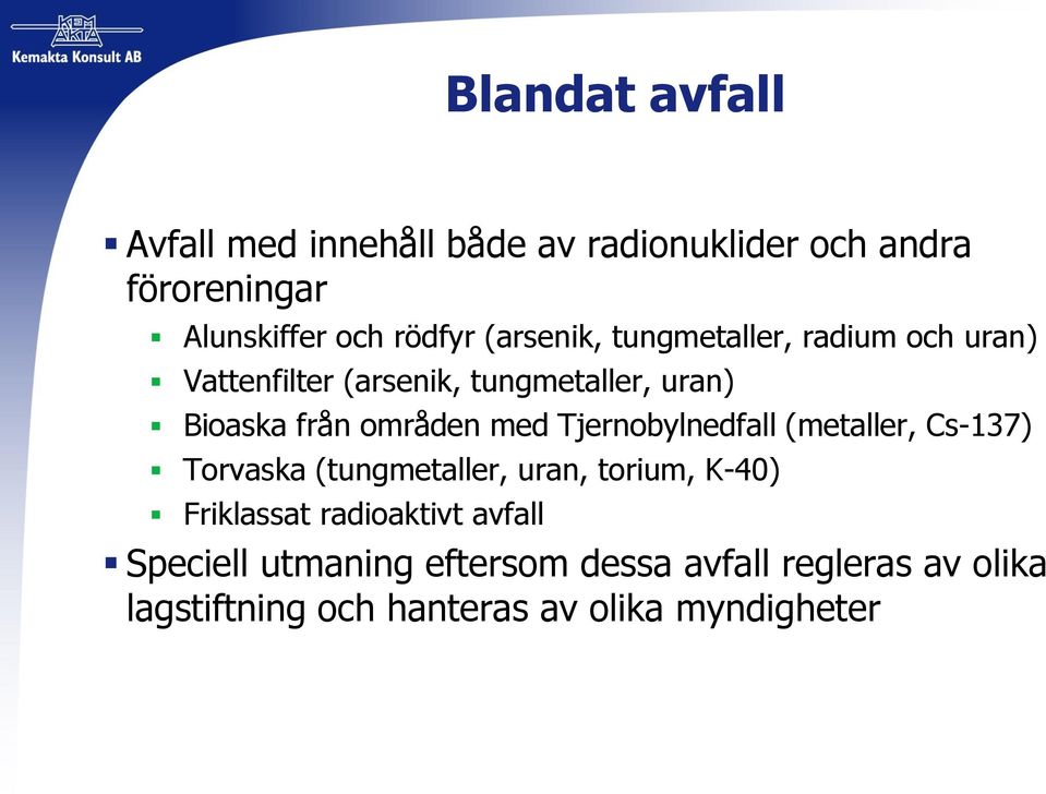 med Tjernobylnedfall (metaller, Cs-137) Torvaska (tungmetaller, uran, torium, K-40) Friklassat radioaktivt