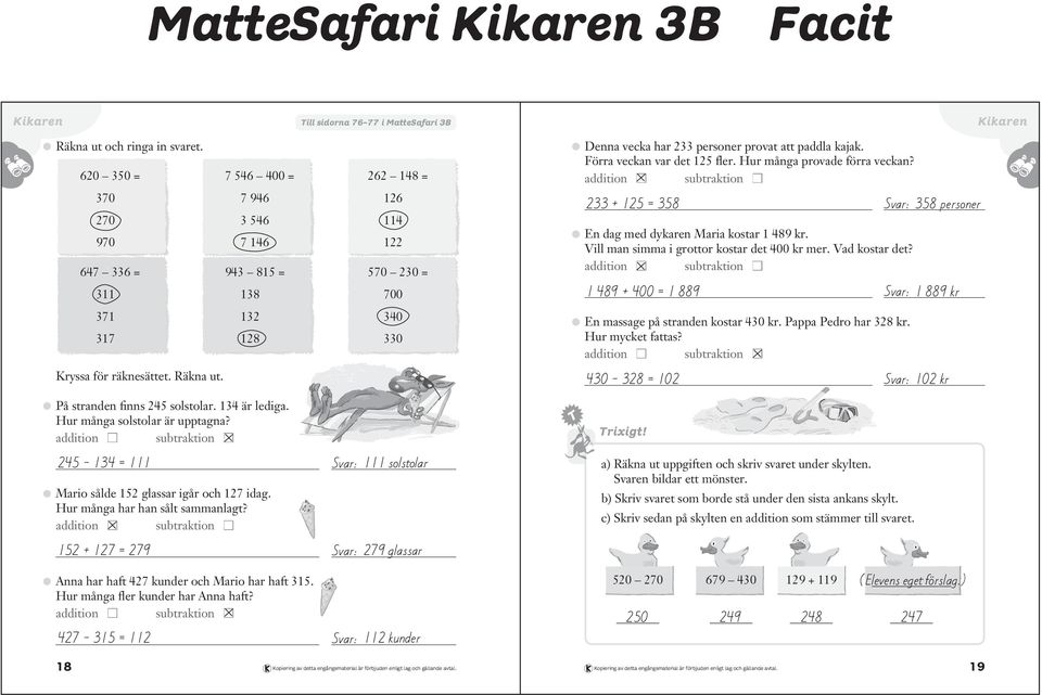 addition subtraktion + = Svar: glassar Anna har haft kunder och Mario har haft 3. Hur många fler kunder har Anna haft?