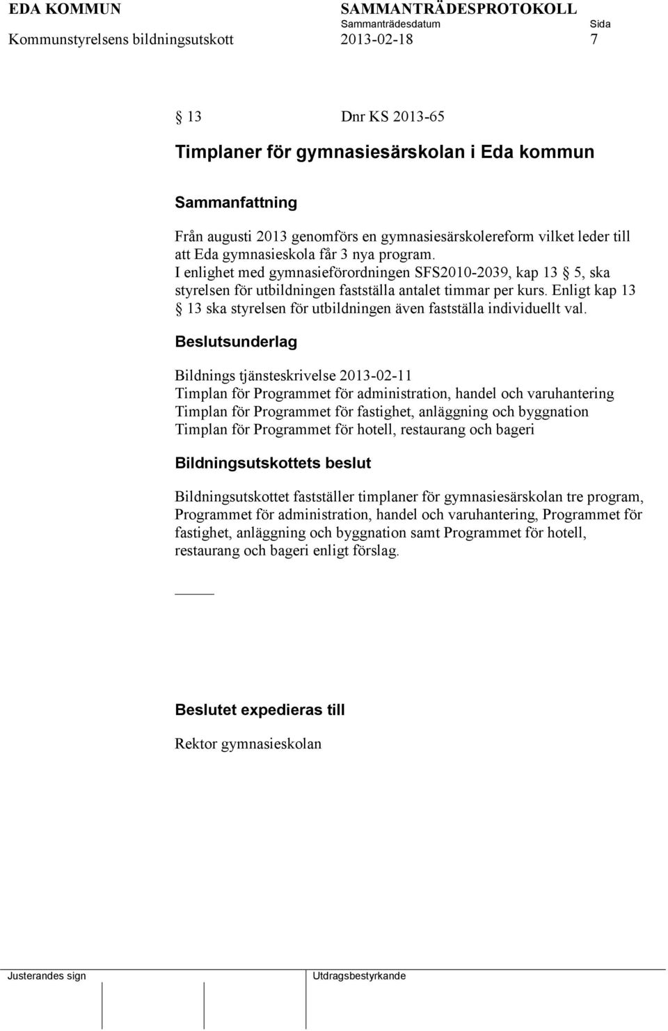 Enligt kap 13 13 ska styrelsen för utbildningen även fastställa individuellt val.