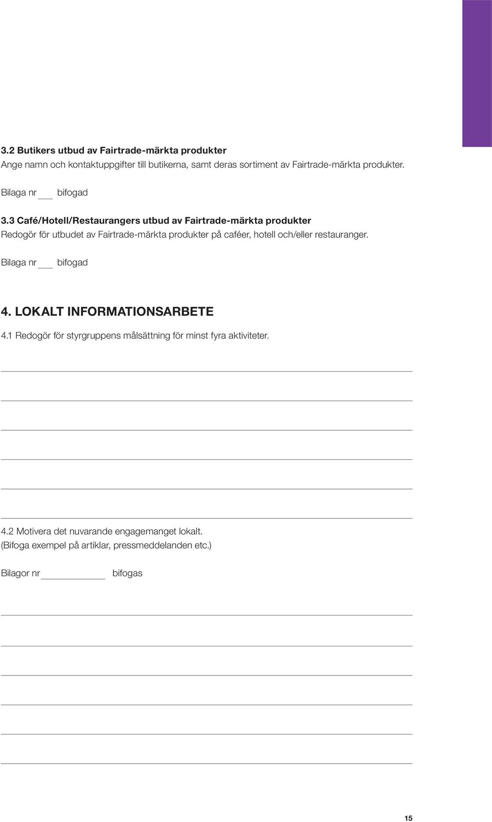 3 Café/Hotell/Restaurangers utbud av Fairtrade-märkta produkter Redogör för utbudet av Fairtrade-märkta produkter på caféer, hotell