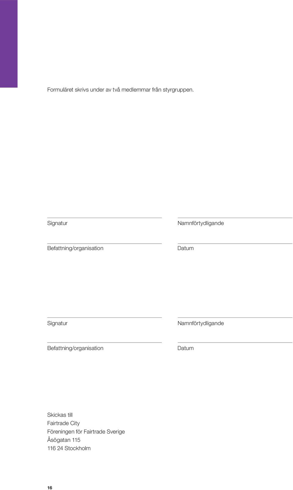 Namnförtydligande Befattning/organisation Datum Skickas till