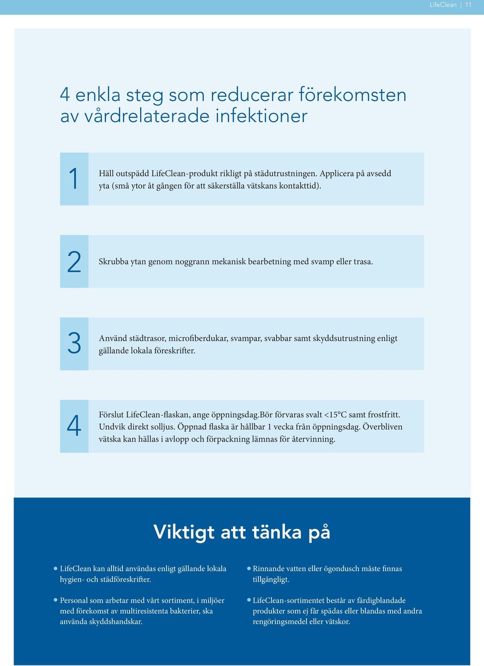 3 Använd städtrasor, microfiberdukar, svampar, svabbar samt skyddsutrustning enligt gällande lokala föreskrifter. 4 Förslut LifeClean-flaskan, ange öppningsdag.