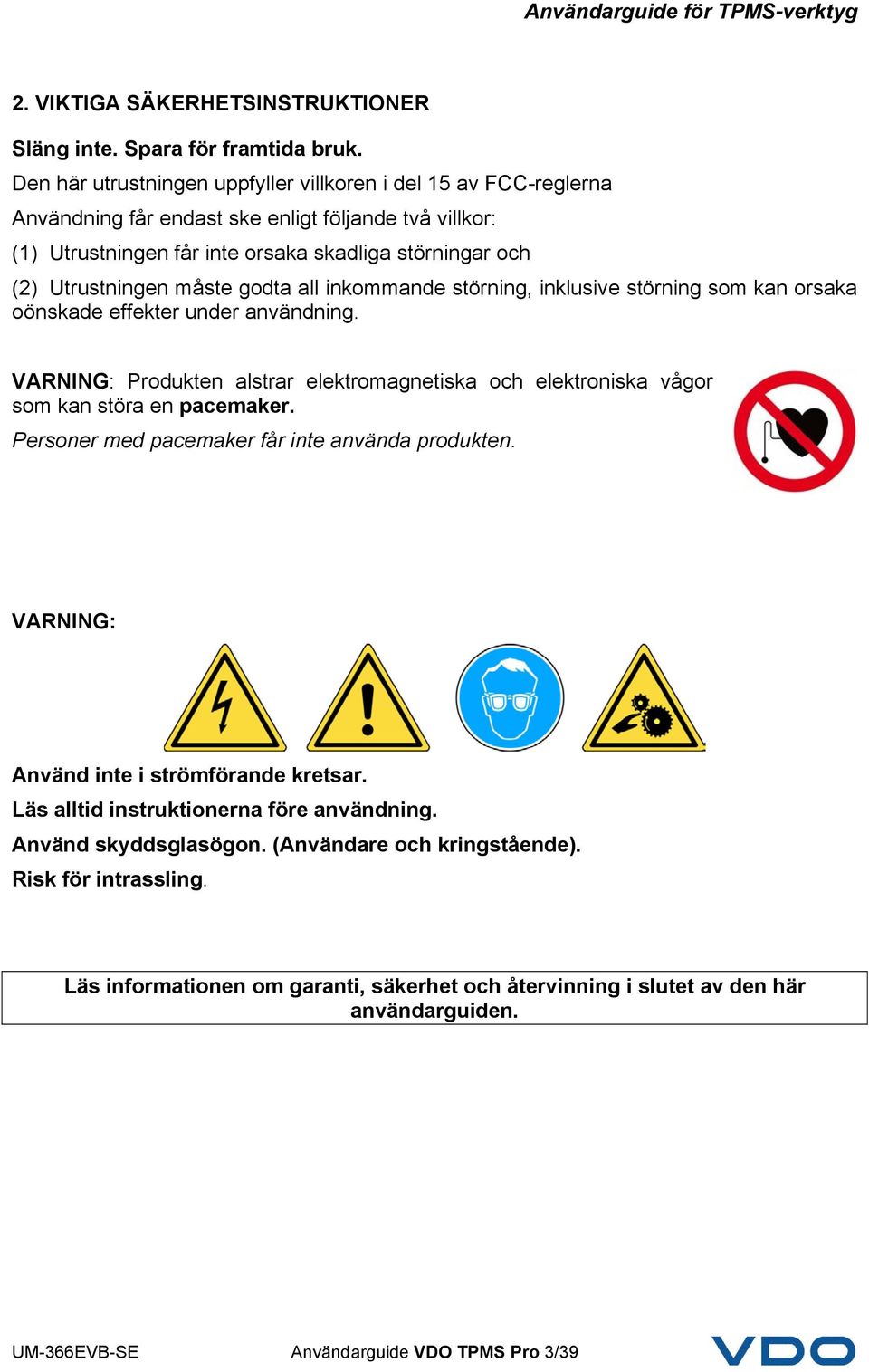 måste godta all inkommande störning, inklusive störning som kan orsaka oönskade effekter under användning.