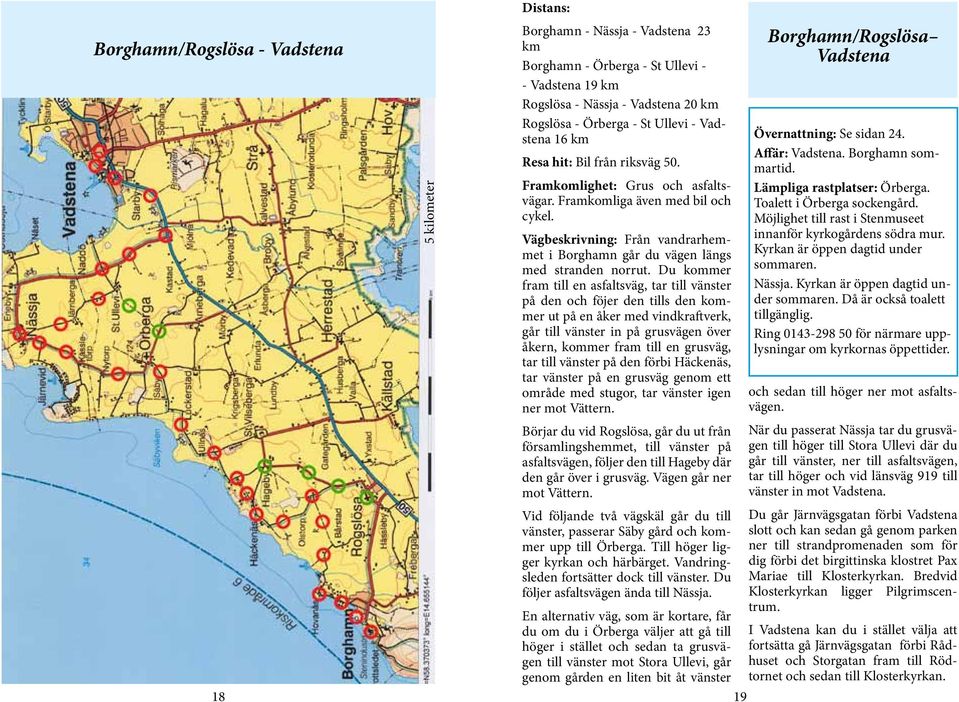 Vägbeskrivning: Från vandrarhemmet i Borghamn går du vägen längs med stranden norrut.