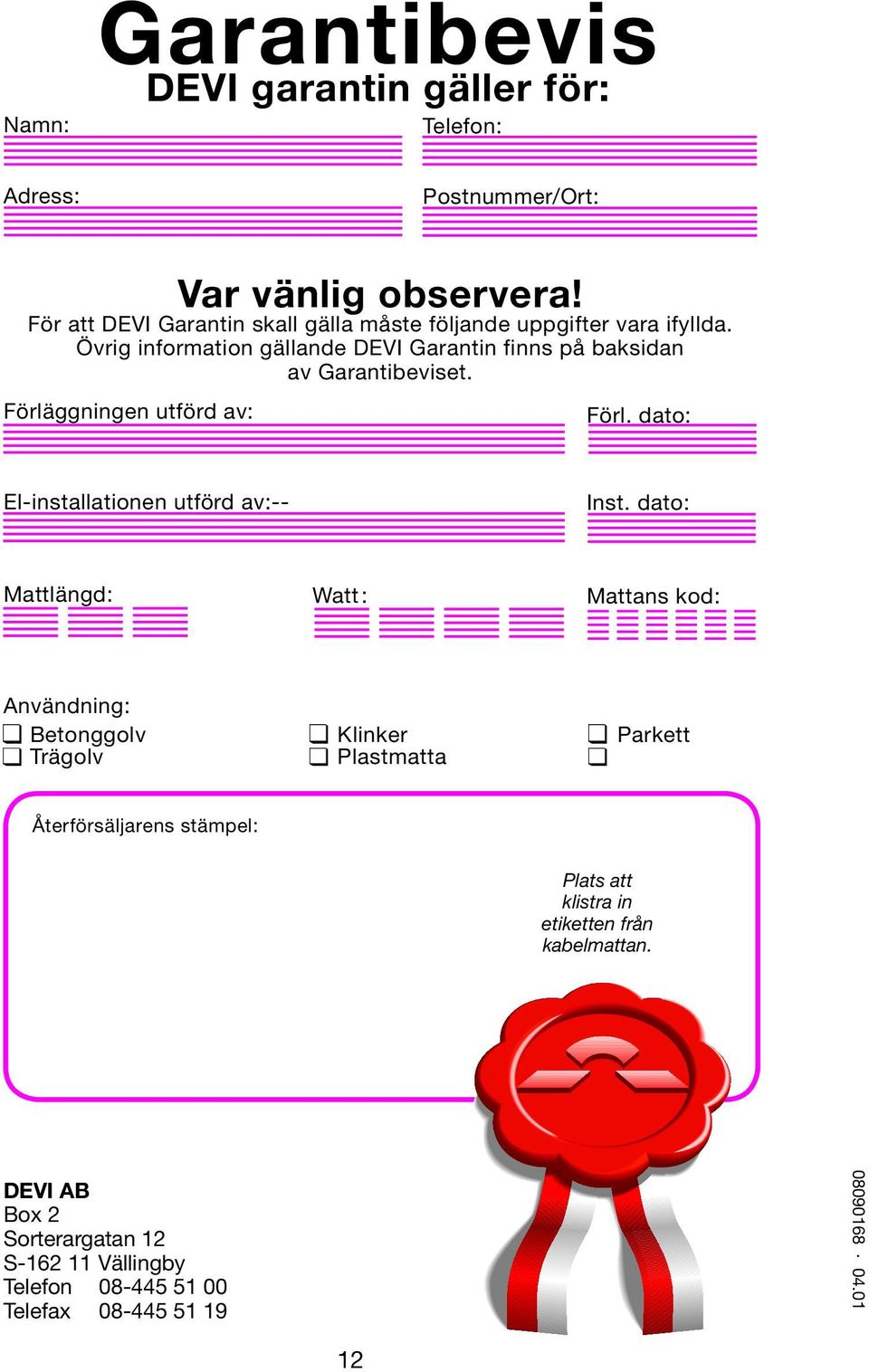 Förläggningen utförd av: Förl. dato: El-installationen utförd av:-- Inst.