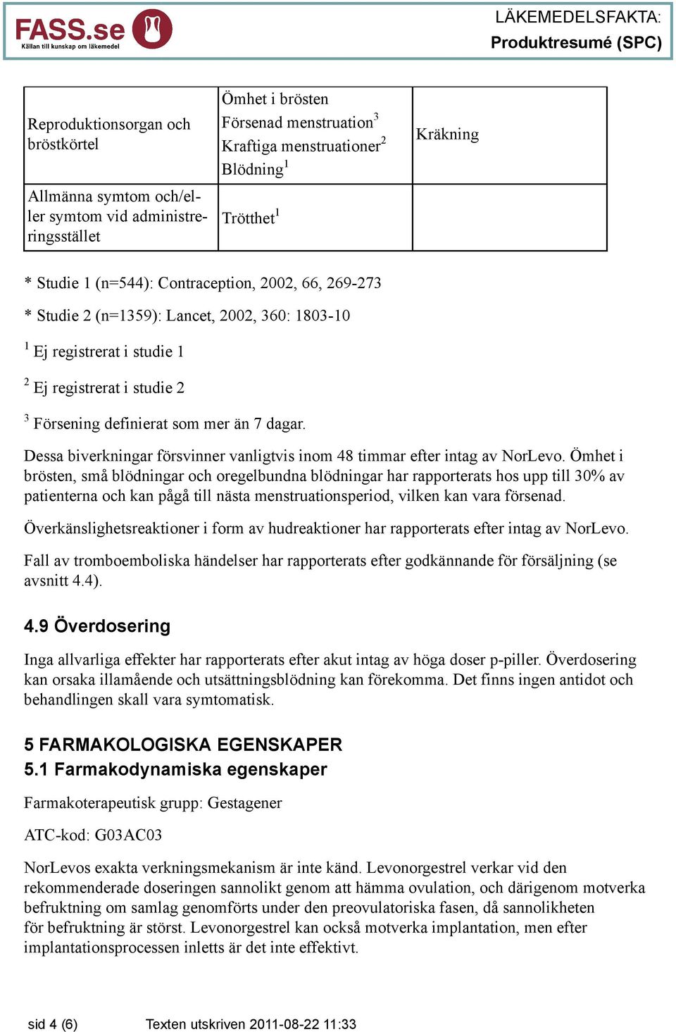 Dessa biverkningar försvinner vanligtvis inom 48 timmar efter intag av NorLevo.