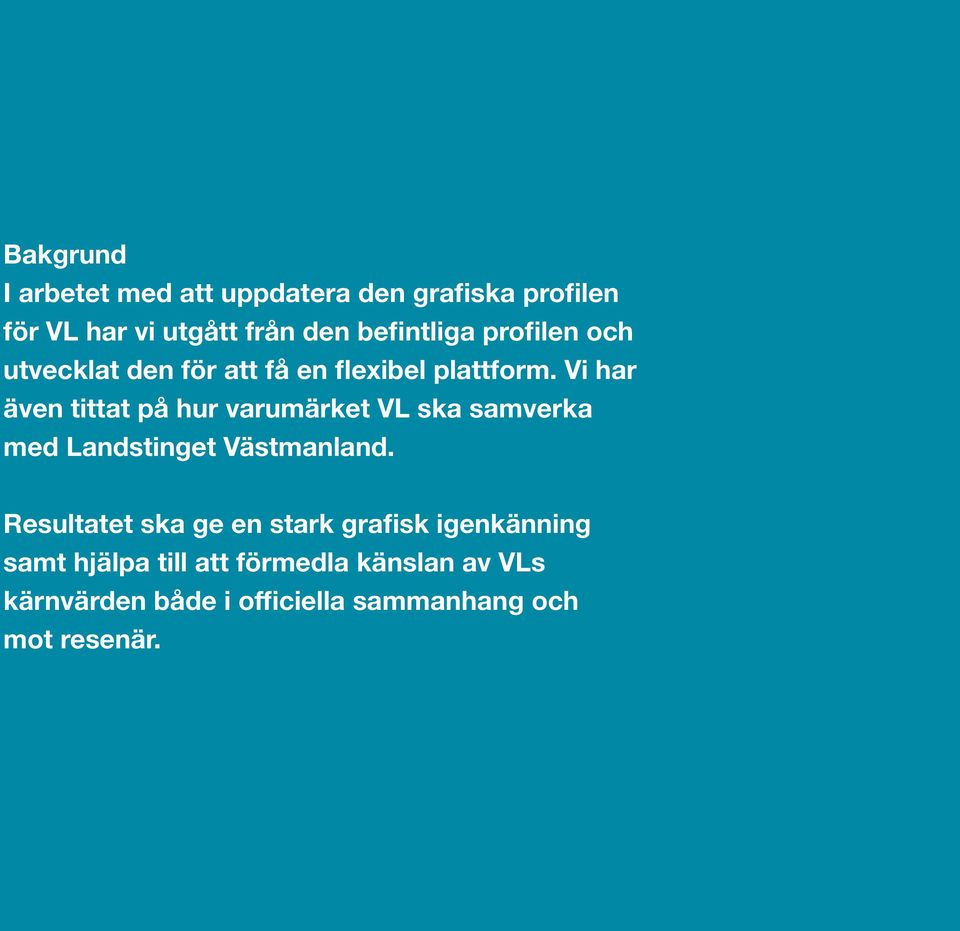 Vi har även tittat på hur varumärket VL ska samverka med Landstinget Västmanland.