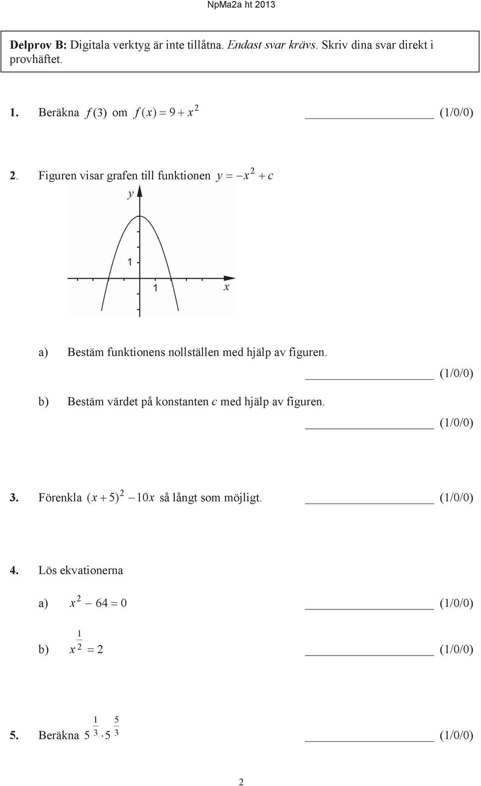 Figuren visar grafen till funktionen y x c a) Bestäm funktionens nollställen med hjälp av figuren.